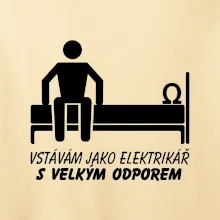 Vstávám jako elektrikář s velkým odporem