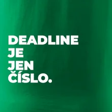 DEADLINE JE JEN ČÍSLO.