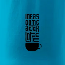 Ideas come after coffee