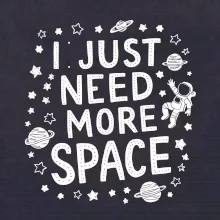 I just need more space