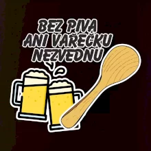 Bez piva ani vařečku nezvednu