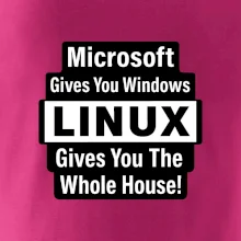 Microsoft Gives You Windows LINUX Gives You The Whole House!