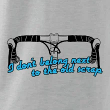 I don't belong next to the old scrap