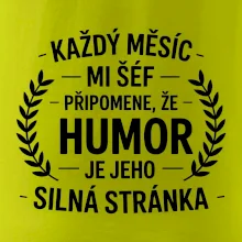 Každý měsíc mi šéf připomene, že humor je jeho silná stránka černě
