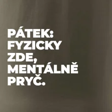 PÁTEK: FYZICKY ZDE, MENTÁLNĚ PRYČ.