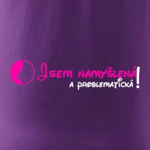 Jsem namyšlená a problematická!