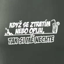 Když se ztratím nebo opiju, tak si mě nechte Když se ztratím nebo opiju, tak si mě nechte