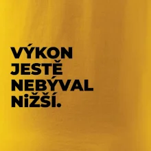 VÝKON JESTĚ NEBÝVAL NIŽŠÍ.