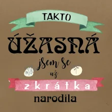 Takto úžasná jsem se už zkrátka narodila