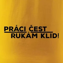 Práci čest a rukám klid
