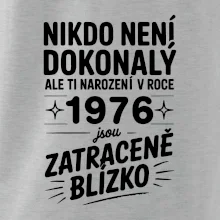 Nikdo není dokonalý ale ti narození v roce 1976 jsou zatraceně blízko