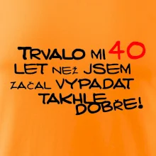 Trvalo mi 40 let než jsem začal vypadat takhle dobře
