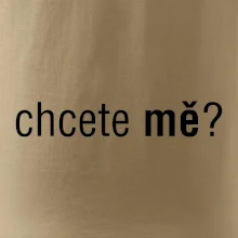 Chcete mě?