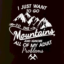 I just to go Mountains - Zahoď prolémy a jdi do hor