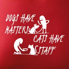 Dogs have masters, cats have staff
