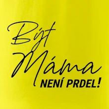 Být máma není prdel
