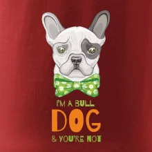 I am bull dog, you are not