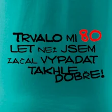 Trvalo mi 80 let než jsem začal vypadat takhle dobře