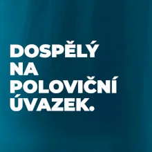 DOSPĚLÝ NA POLOVIČNÍ ÚVAZEK.