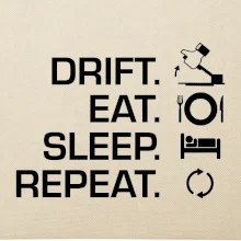 Drift Eat Sleep Repeat Drift Eat Sleep Repeat