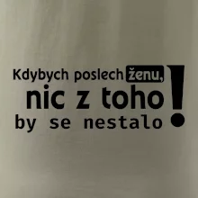 Kdybych poslechl ženu, nic u toho by se nestalo