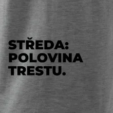 STŘEDA:  POLOVINA TRESTU.