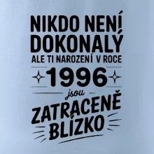 Nikdo není dokonalý ale ti narození v roce 1996 jsou zatraceně blízko