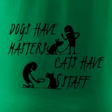 Dogs have masters, cats have staff