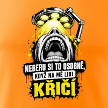 Neberu si to osobně když na mě lidi křičí