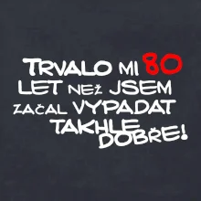 Trvalo mi 80 let než jsem začal vypadat takhle dobře