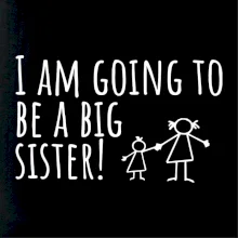 I am going to be a big sister!