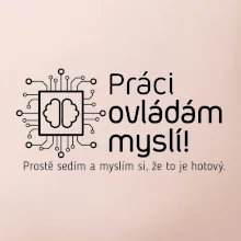 Práci ovládám myslí