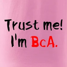 Trust me I´m  BcA. / Věř mi jsem BcA.