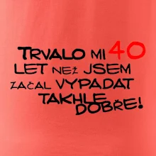 Trvalo mi 40 let než jsem začal vypadat takhle dobře
