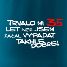 Trvalo mi 35 let než jsem začal vypadat takhle dobře