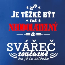 Je těžké být neodolatelný svářeč