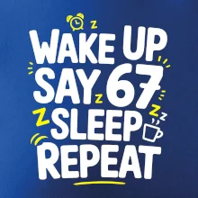 67 wake up repeat
