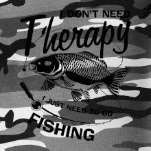 I dont need therapy - fishing