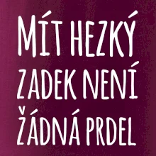 Mít hezký zadek není žádná prdel