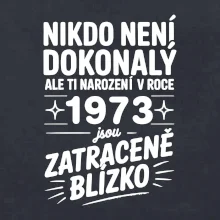 Nikdo není dokonalý ale ti narození v roce 1973 jsou zatraceně blízko