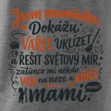 Jsem maminka. Dokážu vařit, uklízet a řešit světový mír