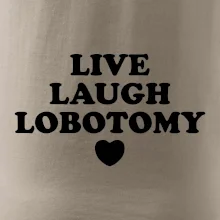 Live laugh lobotomy
