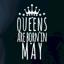 Queens are born in May