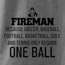 Fireman  beacause one ball Fireman  beacause one ball