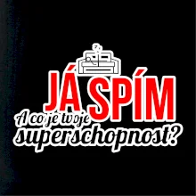 Já spím - tvoje superschopnost? rovný nápis