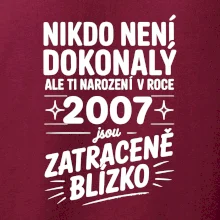 Nikdo není dokonalý ale ti narození v roce 2007 jsou zatraceně blízko