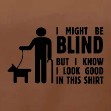 I might be blind I might be blind