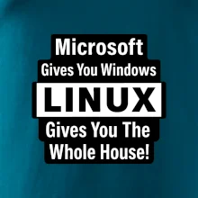 Microsoft Gives You Windows LINUX Gives You The Whole House!