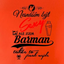 Nesnáším být sexy - nápis - barman / barmanka Nesnáším být sexy - nápis - barman / barmanka