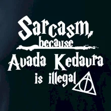 Harry - Sarcasm, because Avada Kedavra is illegal